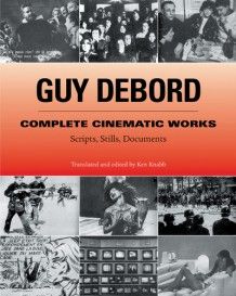 Guy Debord: Complete Cinematic Works: Scripts, Stills, Documents