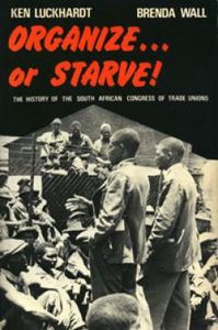 Organize... Or Starve!: The History of the South African Congress of Trade Unions