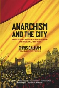 Anarchism And The City: Revolution and Counter-Revolution in Barcelona, 1898-1937