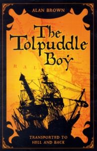 Tolpuddle Boy: Transported to Hell and Back