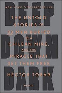 Deep Down Dark The Untold Stories of 33 Men Buried in a Chilean Mine, and the Miracle that Set Them Free