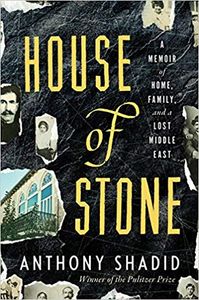 House of Stone a Memoir of Home, Family, and a Lost Middle East