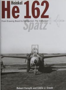 Heinkel He 162 Spatz - From Drawing Board to Destruction: The Volksjäger