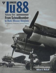 Junkers Ju 88 Volume One - From Schnellbomber to Multi-Mission Warplane