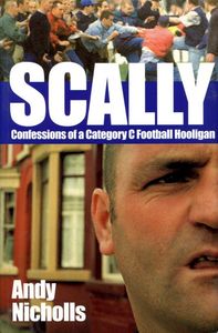 Scally: Confessions of a Category C Football Hooligan