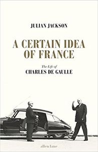A Certain Idea Of France: The Life Of Charles de Gaulle