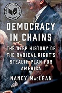 Democracy In Chains: The Deep History Of The Radical Right's Stealth Plan For America