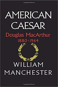 American Caesar Douglas MacArthur 1880-1964