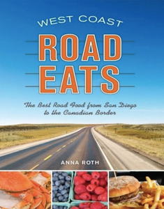 West Coast Road Eats: The Best Road Food from San Diego to the Canadian Border