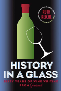 History in a Glass: Sixty Years of Wine Writing from Gourmet