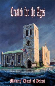 Created for the Ages (A History of Mariners’ Church of Detroit)