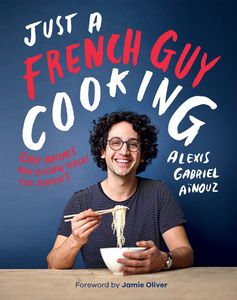 Just A French Guy Cooking: Easy Recipes and Kitchen Hacks for Rookies