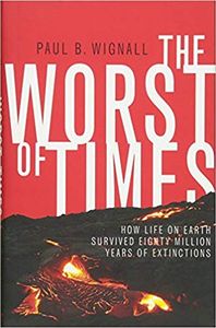 The Worst of Times: How Life on Earth Survived Eighty Million Years of Extinctions