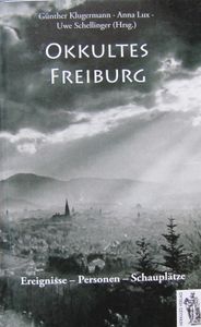Okkultes Freiburg: Ereignisse - Personen - Schauplätze