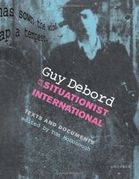 Guy Debord And The Situationist International: Texts And Documents