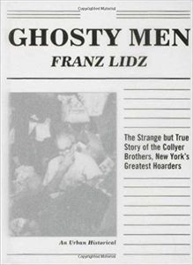 Ghosty Men: The Strange But True Story of the Collyer Brothers, New York's Greatest Hoarders