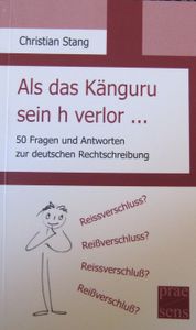 Als das Känguru sein h verlor...50 Fragen und Antworten zur deutschen Rechtschreibung