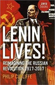 Lenin Lives!: Reimagining the Russian Revolution 1917-2017