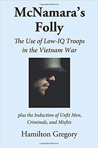 McNamara's Folly: The Use of Low-IQ Troops in the Vietnam War