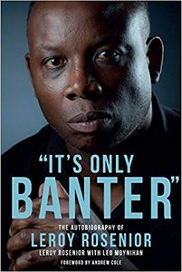'It's Only Banter': The Autobiography of Leroy Rosenior