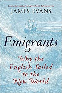 Emigrants: Why the English Sailed to the New World