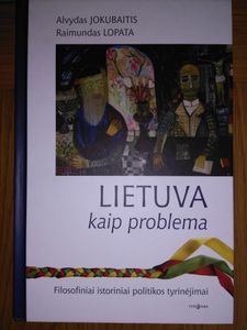Lietuva kaip problema. Filosofiniai istoriniai politikos tyrinėjimai.