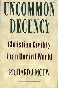 Uncommon Decency: Christian Civility in an Uncivil World