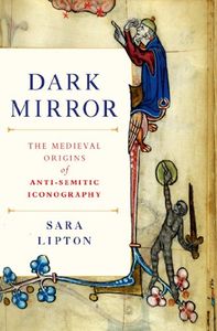 Dark Mirror: The Medieval Origins of Anti-Semitic Iconography