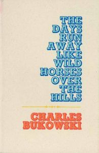 The Days Run Away Like Wild Horses Over the Hills