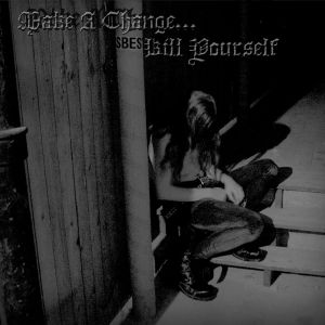 Make A Change... Kill Yourself