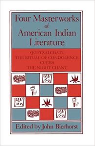 Four Masterworks of American Indian Literature: Quetzalcoatl, The Ritual of Condolence, Cuceb, The Night Chant