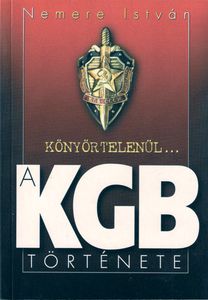 Könyörtelenül... A KGB története