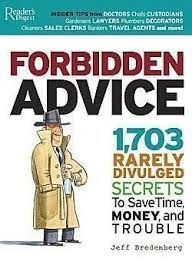 Forbidden Advice: 1,703 Rarely Divulged Secrets to Save Time, Money and Trouble