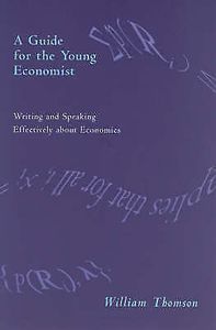 A Guide for the Young Economist: Writing and Speaking Effectively about Economics
