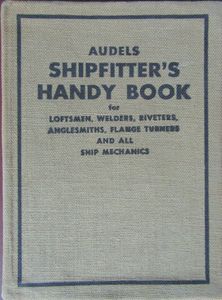 Audels Shipfitter's Handy Book For Loftsmen, Welders, Riveters, Anglesmiths, Flange Turners And All Ship Mechanics