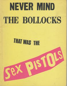 Never Mind The Bollocks That Was The Sex Pistols