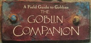 The Goblin Companion: A Field Guide to Goblins