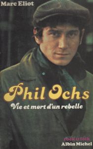 Phil Ochs Vie et mort d'un rebelle