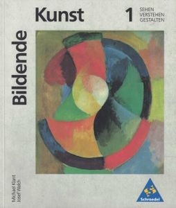 Bildende Kunst 1: SEHEN · VERSTEHEN · GESTALTEN