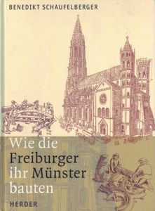 Wie die Freiburger ihr Münster bauten
