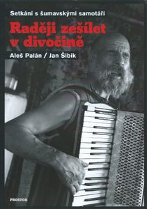 Raději zešílet v divočině - Setkání s šumavskými samotáři