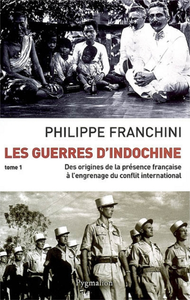 Les Guerres D'Indochine : Des Origines De La Présence Française À L'engrenage Du Conflit International