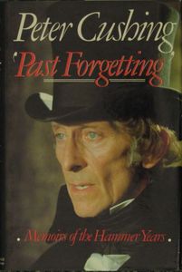 Peter Cushing Past Forgetting Memoirs Of The Hammer Years