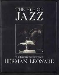 The Eye of Jazz: The Jazz Photographs of Herman Leonard