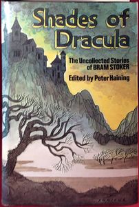 Shades of Dracula: The Uncollected Stories of Bram Stoker