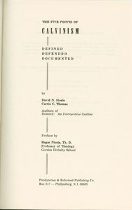 The Five Points Of Calvinism: Defined, Defended, Documented