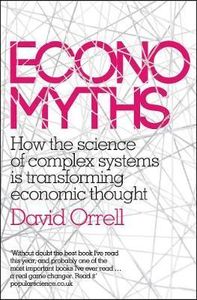 Economyths : How the Science of Complex Systems is Transforming Economic Thought