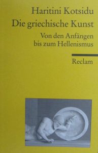 Die griechische Kunst: Von den Anfängen bis zum Hellenismus