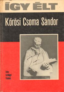 Így élt Kőrösi Csoma Sándor