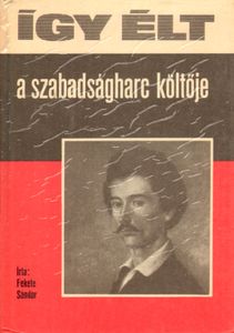 Így élt a szabadságharc költője